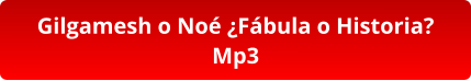Gilgamesh o Noé ¿Fábula o Historia? Mp3
