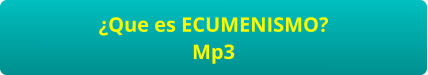 ¿Que es ECUMENISMO? Mp3