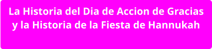 La Historia del Dia de Accion de Gracias y la Historia de la Fiesta de Hannukah